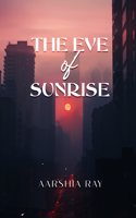 THE EVE OF SUNRISE BY AARSHIA RAY-ENGLISH 2024 EDITION-SHOPIZEN