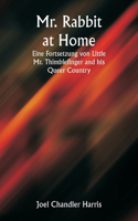 Mr. Rabbit at Home Eine Fortsetzung von Little Mr. Thimblefinger and his Queer Country