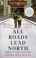 All Roads Lead North  Nepals Turn To China ( Paperback)