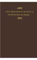 Annual Bibliography of the History of the Printed Book and Libraries: Volume 22: Publications of 1991 and Additions from the Preceding Years