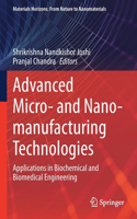 Advanced Micro- And Nano-Manufacturing Technologies