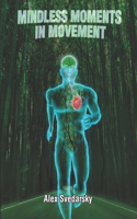 Mindless Moments in Movement
