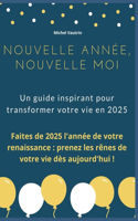 Nouvelle année, nouvelle moi: Un guide inspirant pour transformer votre vie en 2025