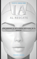 IA al rescate Cómo dominar la inteligencia artificial en tu empresa