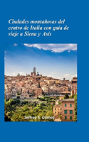Ciudades en las colinas del centro de Italia con guía de viaje a Siena y Asís 2025