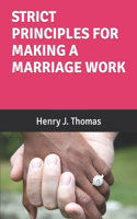 Strict Principles for Making a Marriage Work