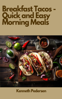 Breakfast Tacos - Quick and Easy Morning Meals
