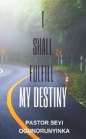 I Shall Fulfill My Divine Destiny: Forty Days Prayer Guide