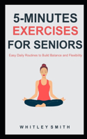 5-Minutes Exercises for Seniors: Easy Daily Routines to Build Balance and Flexibility