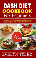 Dash Diet cookbook For Beginners: A complete 4-Weeks Dash Diet Meal Plan to Lose Weight and Quick to Lower Your Blood Pressure