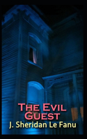 The Evil Guest: Joseph Sheridan Le Fanu (Fantasy, Horror, Short Stories, Ghost, Classics, Literature) [Annotated]