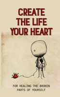 Create The Life Your Heart