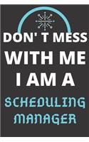 Don't Mess with Me I Am a Scheduling Manager