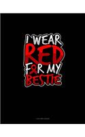 I Wear Red For My Bestie