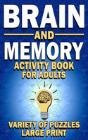 Brain and Memory Activity Book For Adults: Variety Of Puzzles (Word Searches, Sudoku, Mazes, Word Scrambles, Cryptograms)-Large Print