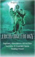 Archangelology: Raphael, Abundance Attraction Secrets, & Emerald Flame Healing Power