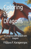 Coloring the Dragons: An amazing coloring book with dragons(Coloring Fantasy Creatures)
