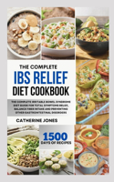 Complete IBS Relief Diet Cookbook: The Complete Irritable Bowel Syndrome Diet Guide for Total Symptoms Relief, Balance Fiber Intake and Preventing other Gastrointestinal Disorders