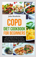 COPD Diet Cookbook for Beginners: Easy and Healthy Recipes for Chronic Obstructive Pulmonary Disease Symptoms Relief, Weight Maintenance, Boosting Your Immune System and Improved Lun