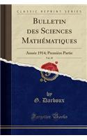 Bulletin Des Sciences MathÃ©matiques, Vol. 49: AnnÃ©e 1914; PremiÃ¨re Partie (Classic Reprint)