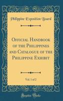 Official Handbook of the Philippines and Catalogue of the Philippine Exhibit, Vol. 1 of 2 (Classic Reprint)