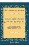 Minutes of the Sixtieth Annual Session of the State Convention of Churches of the Original Free Will Baptists of North Carolina: Held at Black Jack Free Will Baptist Church, Greenville, North Carolina, September 13, 14, 1972 (Classic Reprint)