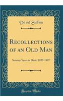 Recollections of an Old Man: Seventy Years in Dixie, 1827-1897 (Classic Reprint)