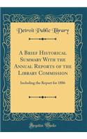 A Brief Historical Summary with the Annual Reports of the Library Commission: Including the Report for 1886 (Classic Reprint)