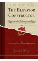 The Elevator Constructor, Vol. 16: Official Journal of the International Union of Elevator Constructors; January, 1919 (Classic Reprint): Official Journal of the International Union of Elevator Constructors; January, 1919 (Classic Reprint)