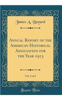 Annual Report of the American Historical Association for the Year 1913, Vol. 2 of 2 (Classic Reprint)