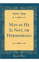 Man as He Is Not, or Hermsprong (Classic Reprint)