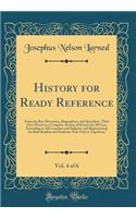 History for Ready Reference, Vol. 4 of 6: From the Best Historians, Biographers, and Specialists, Their Own Words in a Complete System of History for All Uses, Extending to All Countries and