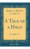 A Tale of a Halo (Classic Reprint)