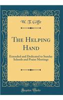 The Helping Hand: Extended and Dedicated to Sunday Schools and Praise Meetings (Classic Reprint)