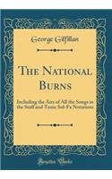 The National Burns: Including the Airs of All the Songs in the Staff and Tonic Sol-Fa Notations (Classic Reprint)