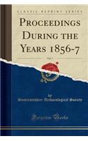 Proceedings During the Years 1856-7, Vol. 7 (Classic Reprint)