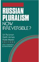 Russian Pluralism--Now Irreversible?