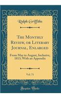 The Monthly Review, or Literary Journal, Enlarged, Vol. 71: From May to August, Inclusive, 1813; With an Appendix (Classic Reprint): From May to August, Inclusive, 1813; With an Appendix (Classic Reprint)