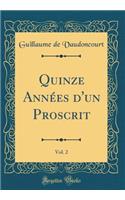 Quinze Années d'un Proscrit, Vol. 2 (Classic Reprint)