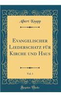 Evangelischer Liederschatz für Kirche und Haus, Vol. 1 (Classic Reprint)