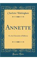 Annette: Or, the Chronicles of Bellevue (Classic Reprint)