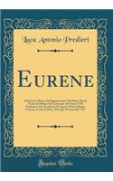 Eurene: Drama Per Musica Da Rappresentarsi Nel Regio Ducal Teatro Di Milano Nel Carnovale Dell'anno 1729; Dedicato a Sua Eccellenza Il Signor Wirico Filippo Lorenzo, Conte Di Daun, Principe Di Tiano &c. &c (Classic Reprint)