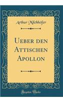 Ueber den Attischen Apollon (Classic Reprint)