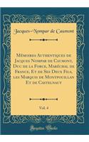 Mémoires Authentiques de Jacques Nompar de Caumont, Duc de la Force, Maréchal de France, Et de Ses Deux Fils, les Marquis de Montpouillan Et de Castelnaut, Vol. 4 (Classic Reprint)