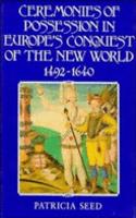 Ceremonies of Possession in Europe's Conquest of the New World, 1492-1640