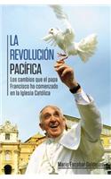 Revolución Pacífica: Los Cambios Que El Papa Francisco Ha Comenzado En La Iglesia Católica