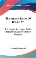 The Jurassic Rocks Of Britain V5: The Middle And Upper Oolitic Rocks Of England, Yorkshire Excepted