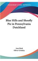 Blue Hills and Shoofly Pie in Pennsylvania Dutchland
