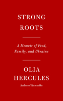 Strong Roots: A Memoir of Food, Family, and Ukraine