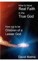 How to Have Real Faith in the True God